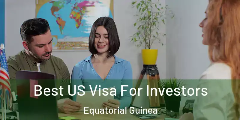  Best US Visa For Investors Equatorial Guinea