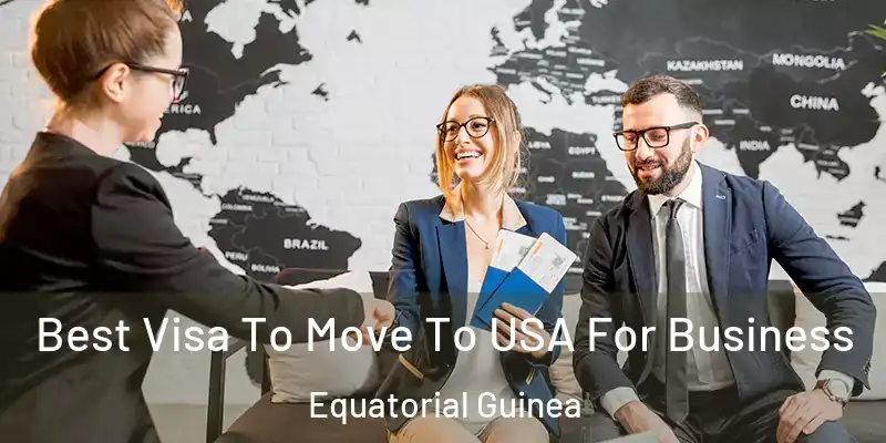  Best Visa To Move To USA For Business Equatorial Guinea