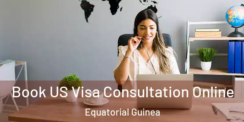  Book US Visa Consultation Online Equatorial Guinea