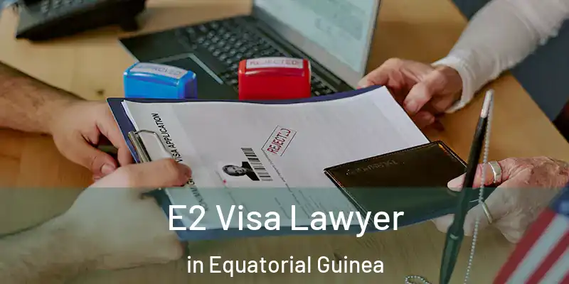  E2 Visa Lawyer in Equatorial Guinea