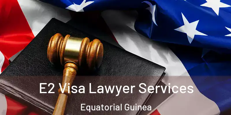  E2 Visa Lawyer Services Equatorial Guinea