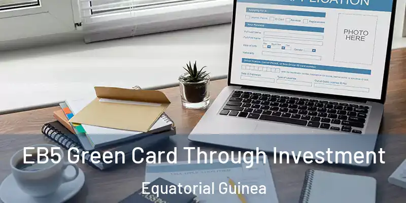  EB5 Green Card Through Investment Equatorial Guinea
