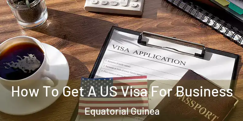  How To Get A US Visa For Business Equatorial Guinea