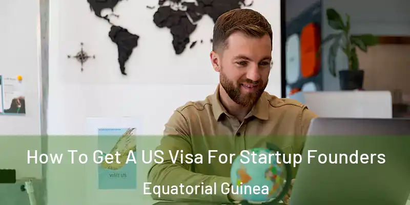  How To Get A US Visa For Startup Founders Equatorial Guinea