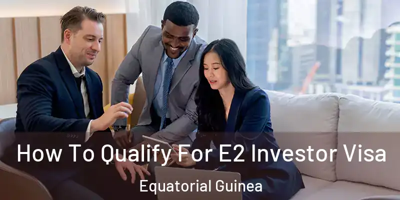  How To Qualify For E2 Investor Visa Equatorial Guinea