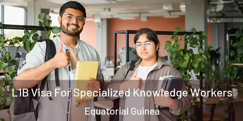  L1B Visa For Specialized Knowledge Workers Equatorial Guinea