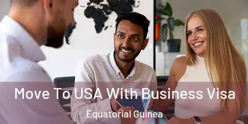  Move To USA With Business Visa Equatorial Guinea