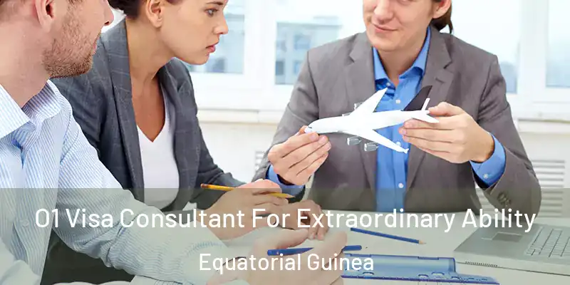  O1 Visa Consultant For Extraordinary Ability Equatorial Guinea