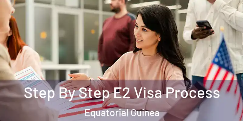  Step By Step E2 Visa Process Equatorial Guinea