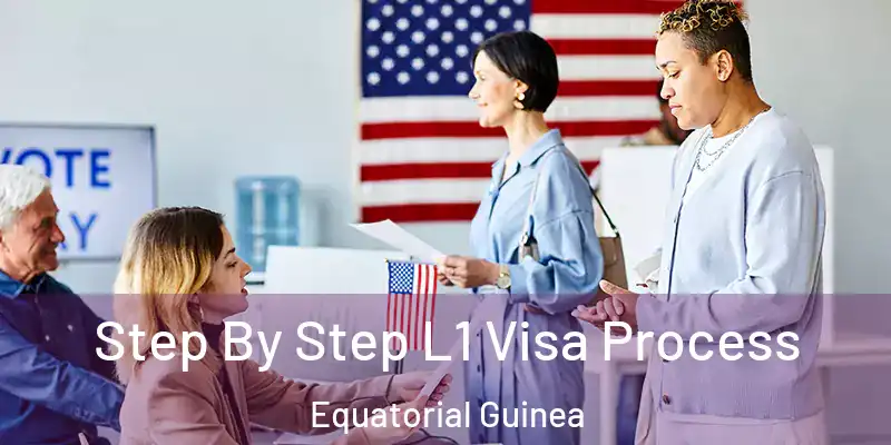  Step By Step L1 Visa Process Equatorial Guinea