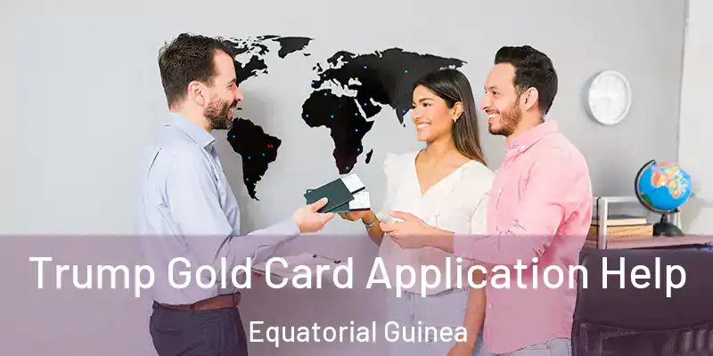  Trump Gold Card Application Help Equatorial Guinea