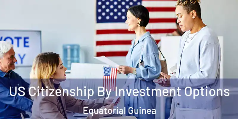  US Citizenship By Investment Options Equatorial Guinea