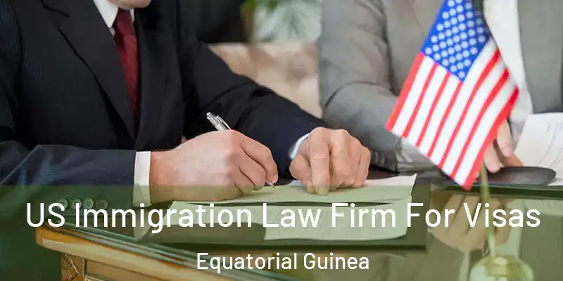  US Immigration Law Firm For Visas Equatorial Guinea