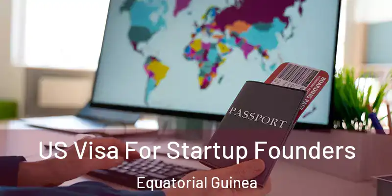  US Visa For Startup Founders Equatorial Guinea