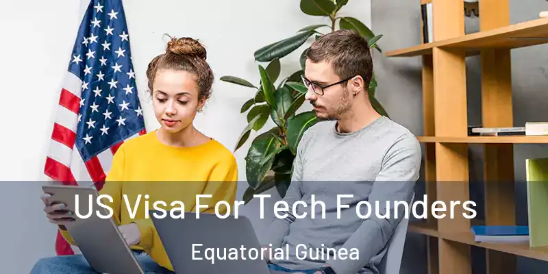  US Visa For Tech Founders Equatorial Guinea