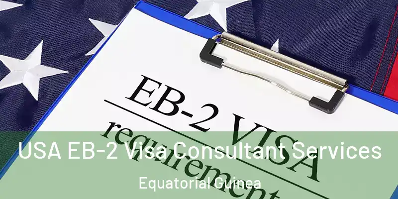 USA EB-2 Visa Consultant Services Equatorial Guinea